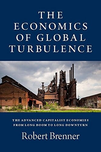 The Economics of Global Turbulence : The Advanced Capitalist Economies from Long Boom to Long Downturn, 1945-2005 (Paperback, 2 Revised edition)
