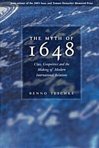 The Myth of 1648 : Class, Geopolitics, and the Making of Modern International Relations (Paperback)