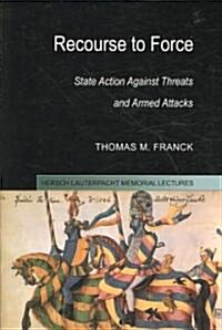 Recourse to Force : State Action against Threats and Armed Attacks (Paperback)