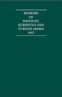 Memoirs of Baghdad, Kurdistan and Turkish Arabia, 1857 : Selections from the Records of the Bombay Government, No. Xliii, New Series (Hardcover)