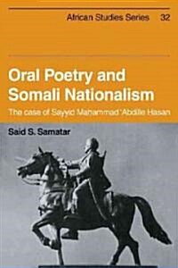 Oral Poetry and Somali Nationalism : The Case of Sayid Mahammad Abdille Hasan (Paperback)