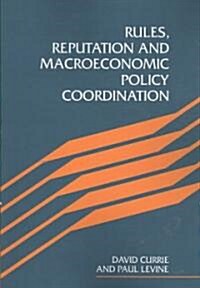 Rules, Reputation and Macroeconomic Policy Coordination (Paperback)