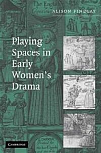 Playing Spaces in Early Womens Drama (Paperback)