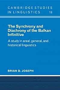 The Synchrony and Diachrony of the Balkan Infinitive : A Study in Areal, General and Historical Linguistics (Paperback)