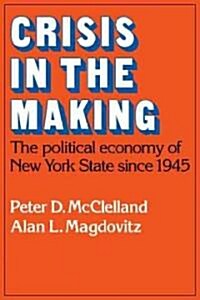 Crisis in the Making : The Political Economy of New York State since 1945 (Paperback)