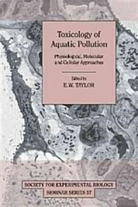 Toxicology of Aquatic Pollution : Physiological, Molecular and Cellular Approaches (Paperback)