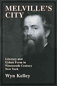 Melvilles City : Literary and Urban Form in Nineteenth-Century New York (Paperback)