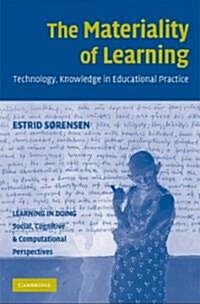 The Materiality of Learning : Technology and Knowledge in Educational Practice (Hardcover)