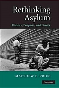 Rethinking Asylum : History, Purpose, and Limits (Paperback)