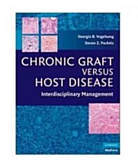 Chronic Graft Versus Host Disease : Interdisciplinary Management (Hardcover)