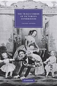 The Tragi-Comedy of Victorian Fatherhood (Hardcover)