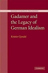 Gadamer and the Legacy of German Idealism (Hardcover)