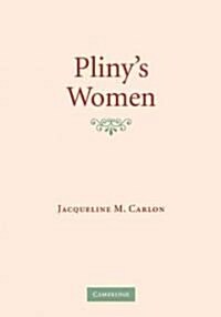 Plinys Women : Constructing Virtue and Creating Identity in the Roman World (Hardcover)