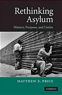 Rethinking Asylum : History, Purpose, and Limits (Hardcover)