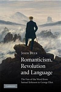 Romanticism, Revolution and Language : The Fate of the Word from Samuel Johnson to George Eliot (Hardcover)
