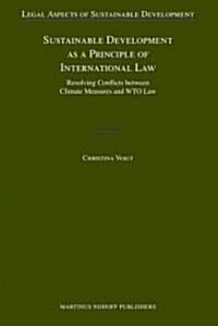 Sustainable Development as a Principle of International Law: Resolving Conflicts Between Climate Measures and WTO Law (Hardcover)