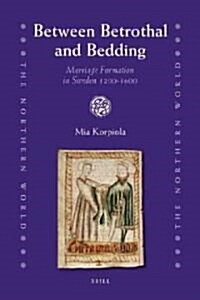 Between Betrothal and Bedding: Marriage Formation in Sweden 1200-1600 (Hardcover)