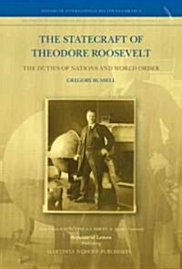 The Statecraft of Theodore Roosevelt: The Duties of Nations and World Order (Hardcover)