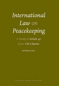 International law on peacekeeping : a study of Article 40 of the UN charter