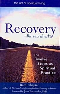 Recovery--The Sacred Art: The Twelve Steps as Spiritual Practice (Paperback)