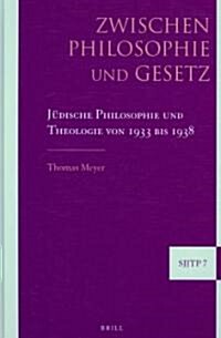 Zwischen Philosophie Und Gesetz: J?ische Philosophie Und Theologie Von 1933 Bis 1938 (Hardcover)