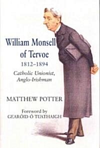 William Monsell of Tervoe 1812-1894: Catholic Unionist, Anglo-Irishman (Hardcover)