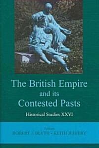The British Empire and Its Contested Pasts: Volume 26 (Hardcover)