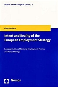 Intent and Reality of the European Employment Strategy: Europeanisation of National Employment Policies and Policy-Making? (Paperback)