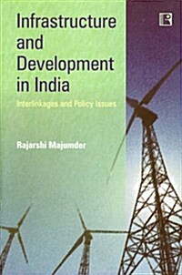 Infrastructure and Development in India: Interlinkages and Policy Issues (Hardcover)