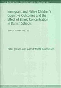 Immigrant and Native Childrens Cognitive Outcomes and the Effect of Ethnic Concentration in Danish Schools: Study Paper No. 20volume 20 (Paperback)