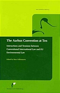 The Aarhus Convention at Ten: Interactions and Tensions Between Conventional International Law and Eu Environmental Law (Paperback)