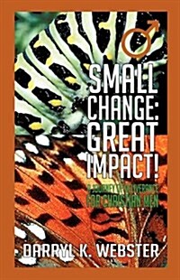 Small Change: Great Impact! (Paperback)