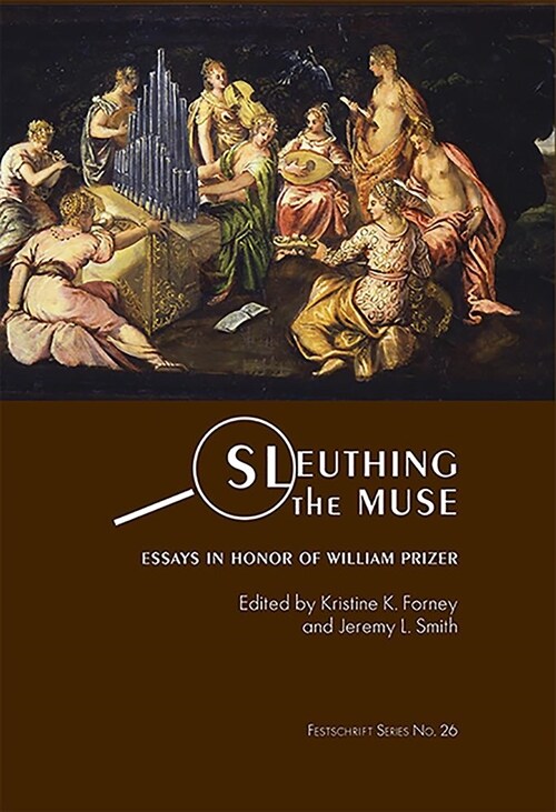 Sleuthing the Muse : Essays in Honor of William Prizer (Hardcover)
