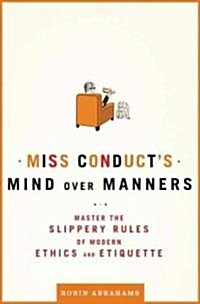 Miss Conducts Mind Over Manners: Master the Slippery Rules of Modern Ethics and Etiquette (Paperback)