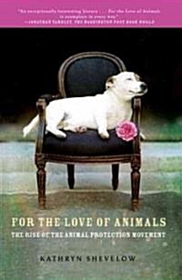 For the Love of Animals: The Rise of the Animal Protection Movement (Paperback)