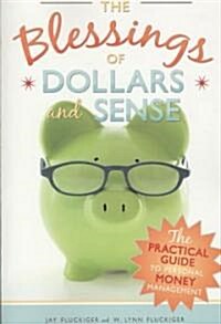 The Blessings of Dollars and Sense: The Practical Guide to Personal Money Management (Paperback)