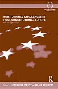 Institutional Challenges in Post-Constitutional Europe : Governing Change (Hardcover)