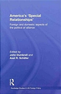 Americas Special Relationships : Foreign and Domestic Aspects of the Politics of Alliance (Hardcover)