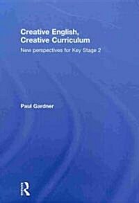 Creative English, Creative Curriculum : New Perspectives for Key Stage 2 (Hardcover)