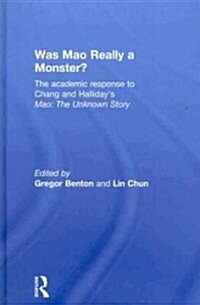 Was Mao Really a Monster? : The Academic Response to Chang and Halliday’s Mao: The Unknown Story (Hardcover)