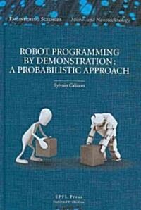 Robot Programming by Demonstration: A Probabilistic Approach (Paperback)