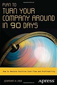 Plan to Turn Your Company Around in 90 Days: How to Restore Positive Cash Flow and Profitability (Paperback)