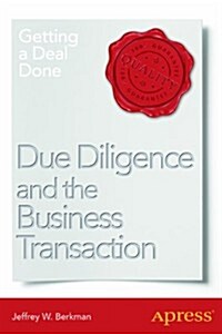 Due Diligence and the Business Transaction: Getting a Deal Done (Paperback, 2013)