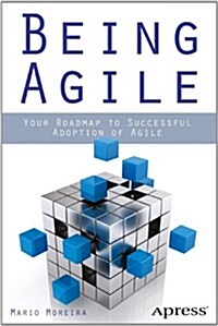 Being Agile: Your Roadmap to Successful Adoption of Agile (Paperback)