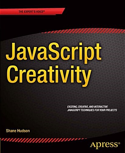 JavaScript Creativity: Exploring the Modern Capabilities of JavaScript and Html5 (Paperback)