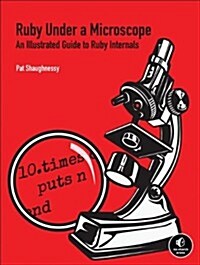 Ruby Under a Microscope: An Illustrated Guide to Ruby Internals (Paperback)