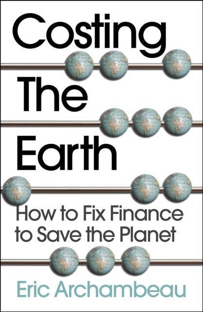 Costing the Earth : How to Fix Finance to Save the Planet (Paperback)