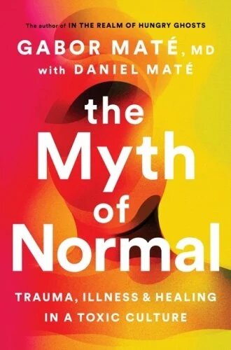 The Myth of Normal : Illness, health & healing in a toxic culture (Paperback)