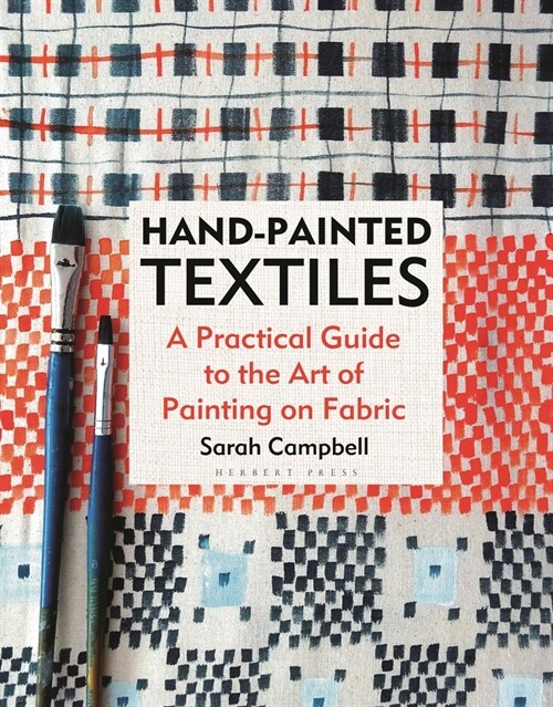 Hand-Painted Textiles : A Practical Guide to the Art of Painting on Fabric (Hardcover)