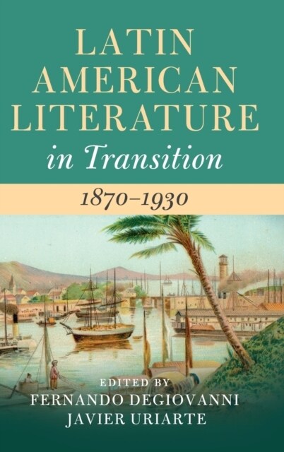 Latin American Literature in Transition 1870–1930 (Hardcover)
